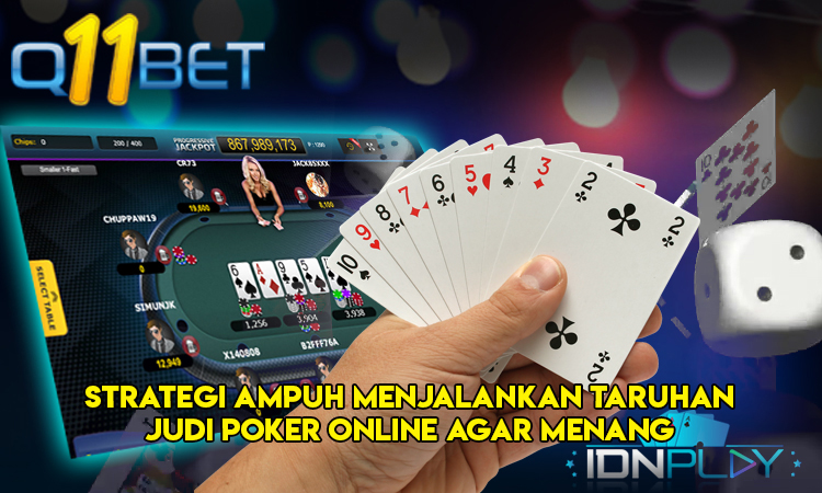 Strategi Ampuh Menjalankan Taruhan Judi Poker Online Agar Menang