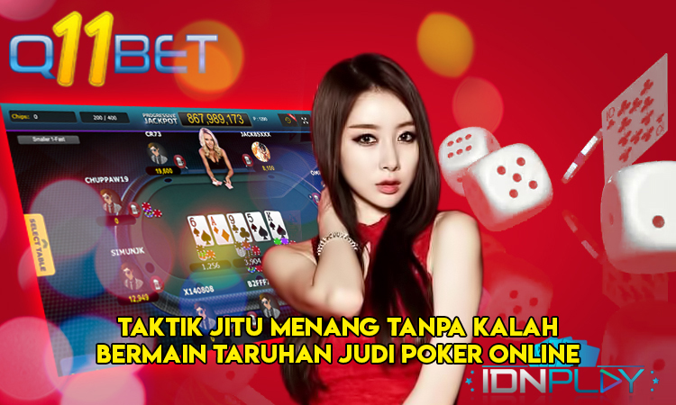 Taktik Jitu Menang Tanpa Kalah Bermain Taruhan Judi Poker Online