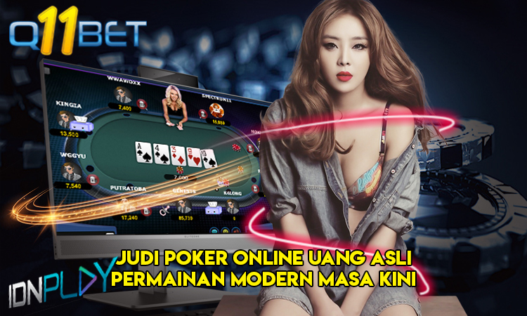 Judi Poker Online Uang Asli Permainan Modern Masa Kini